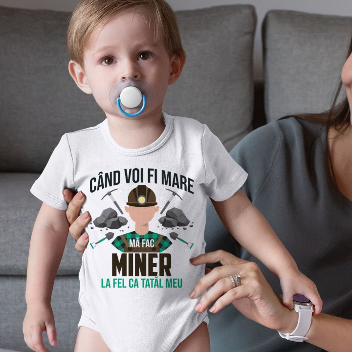 Când voi fi mare mă fac miner- la fel ca tatăl meu - body pentru copii