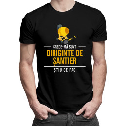 Crede-mă sunt diriginte de șantier știu ce fac - T-shirt pentru bărbați