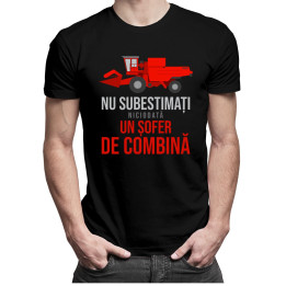 Nu subestimați niciodată un șofer de combină - T-shirt pentru bărbați cu imprimeu
