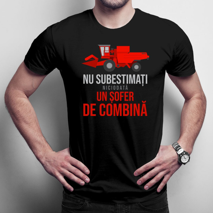 Nu subestimați niciodată un șofer de combină - T-shirt pentru bărbați cu imprimeu