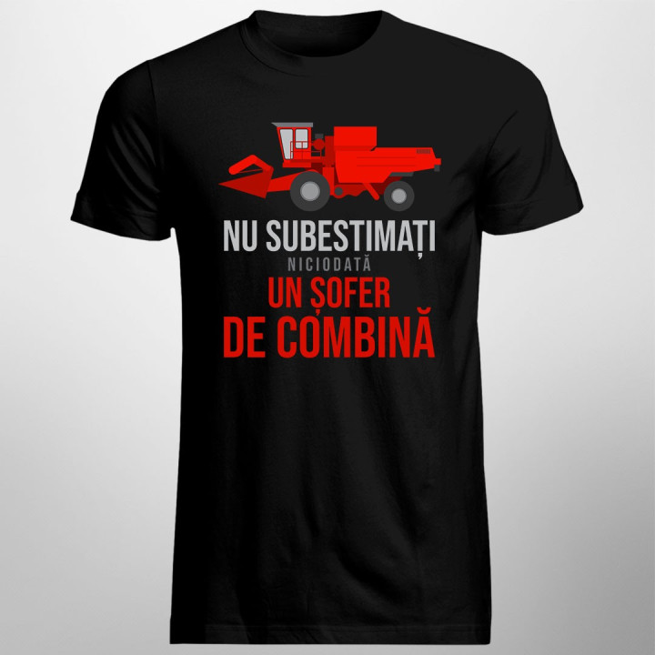 Nu subestimați niciodată un șofer de combină - T-shirt pentru bărbați cu imprimeu