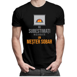 Nu subestimați niciodată un meșter sobar - T-shirt pentru bărbați