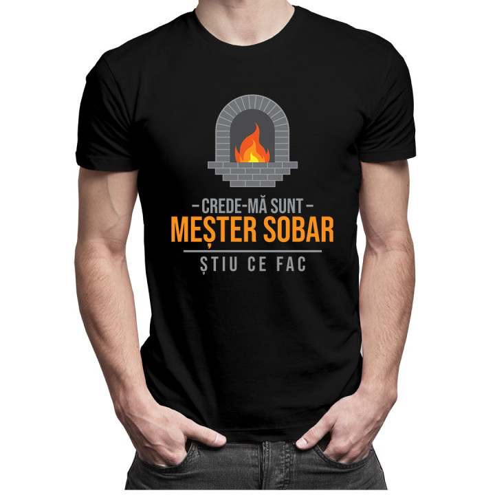 Crede-mă sunt meșter sobar știu ce fac - T-shirt pentru bărbați