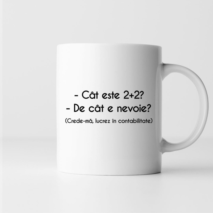 Cât este 2+2? - De cât e nevoie? (Crede-mă, lucrez în contabilitate) - cană