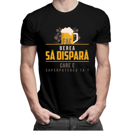 Fac berea să dispară. Care e superputerea ta? - T-shirt pentru bărbați și femei