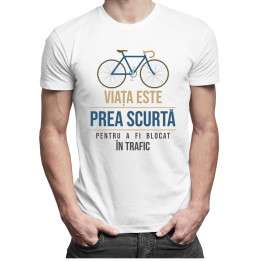 Viața este prea scurtă pentru a fi blocat în trafic - T-shirt pentru bărbați