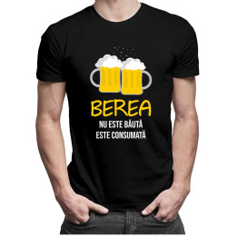 Berea nu este băută, este consumată - T-shirt pentru bărbați și femei
