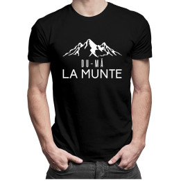 Du-mă la munte - T-shirt pentru bărbați și femei