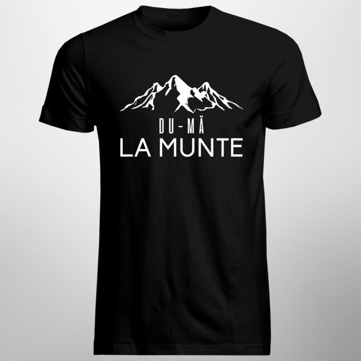 Du-mă la munte - T-shirt pentru bărbați și femei