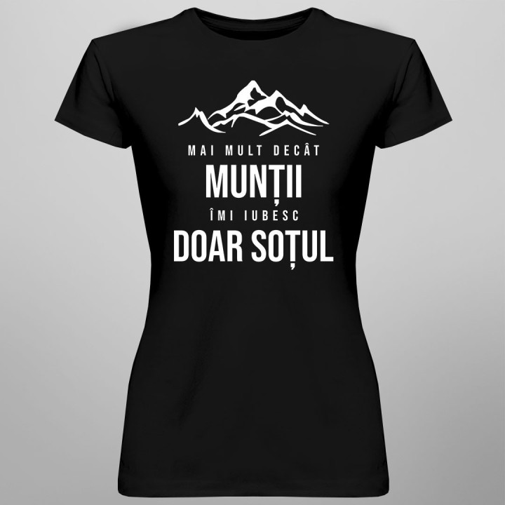 Mai mult decât munții îmi iubesc doar soțul - T-shirt pentru femei