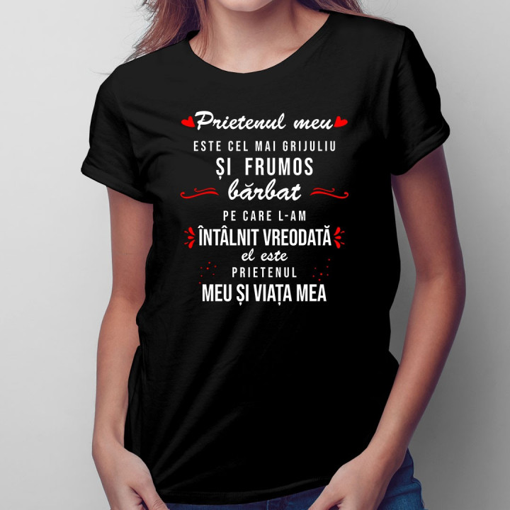 Prietenul meu este cel mai grijuliu și frumos bărbat pe care l-am întâlnit vreodată - T-shirt pentru femei
