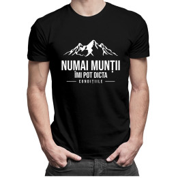 Numai munții îmi pot dicta condițiile - T-shirt pentru bărbați și femei