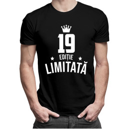 19 ani Ediție Limitată - T-shirt pentru bărbați și femei - un cadou de ziua ta