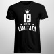 19 ani Ediție Limitată - T-shirt pentru bărbați și femei - un cadou de ziua ta