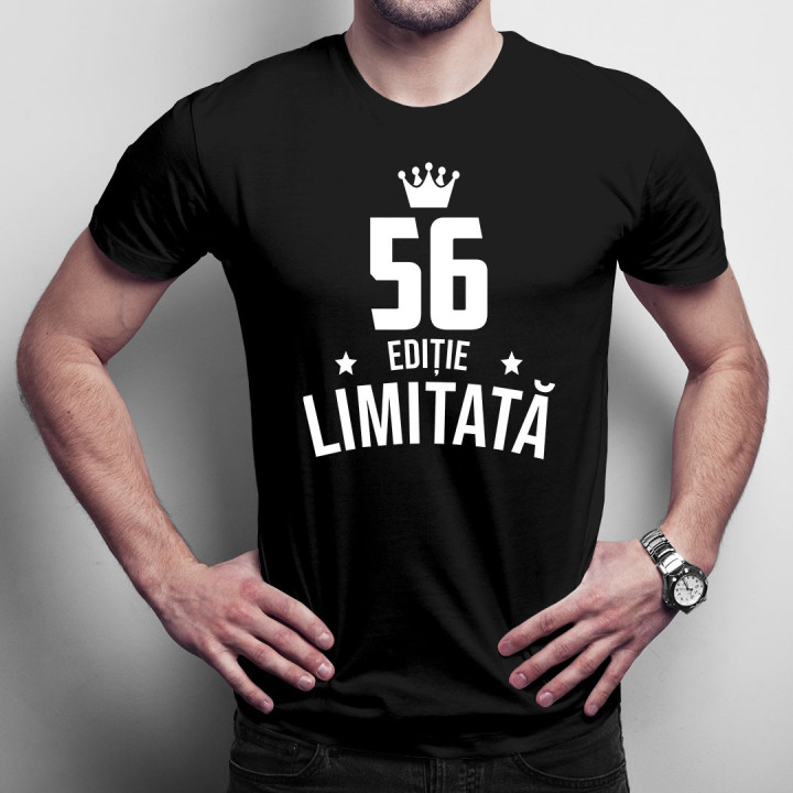56 ani Ediție Limitată - T-shirt pentru bărbați și femei - un cadou de ziua ta