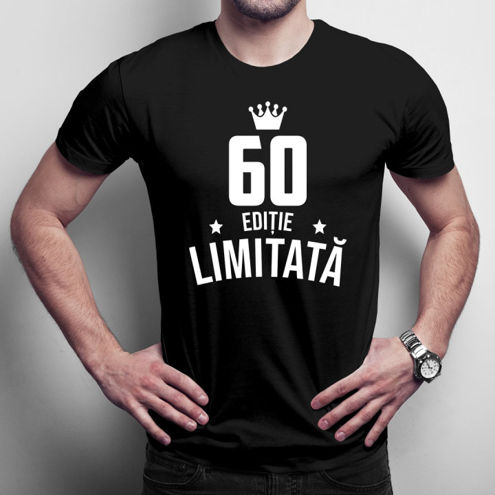 60 ani Ediție Limitată - T-shirt pentru bărbați și femei - un cadou de ziua ta