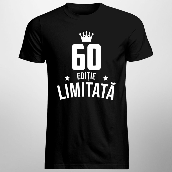 60 ani Ediție Limitată - T-shirt pentru bărbați și femei - un cadou de ziua ta