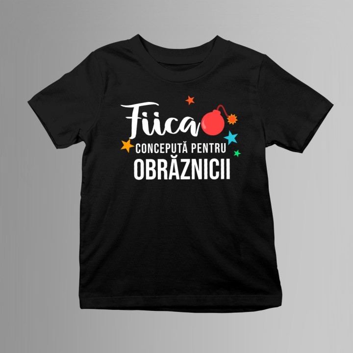 Fiica - Concepută pentru obrăznicii - Tricou pentru copii