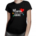 Mamă creată pentru iubire - T-shirt pentru femei