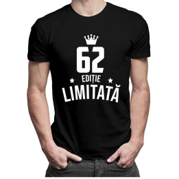 62 ani Ediție Limitată - T-shirt pentru bărbați și femei - un cadou de ziua ta