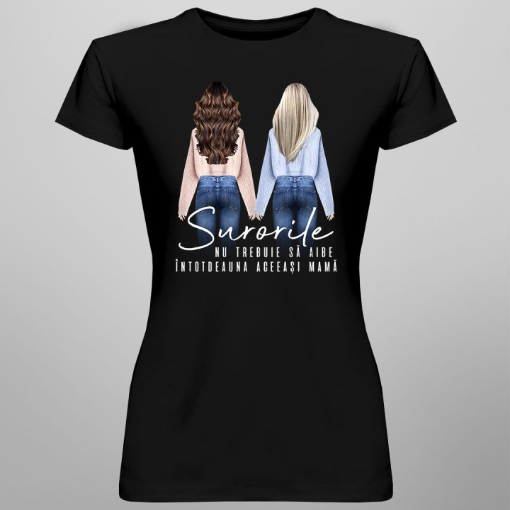 Surorile nu trebuie să aibe întotdeauna aceeași mamă - T-shirt pentru femei