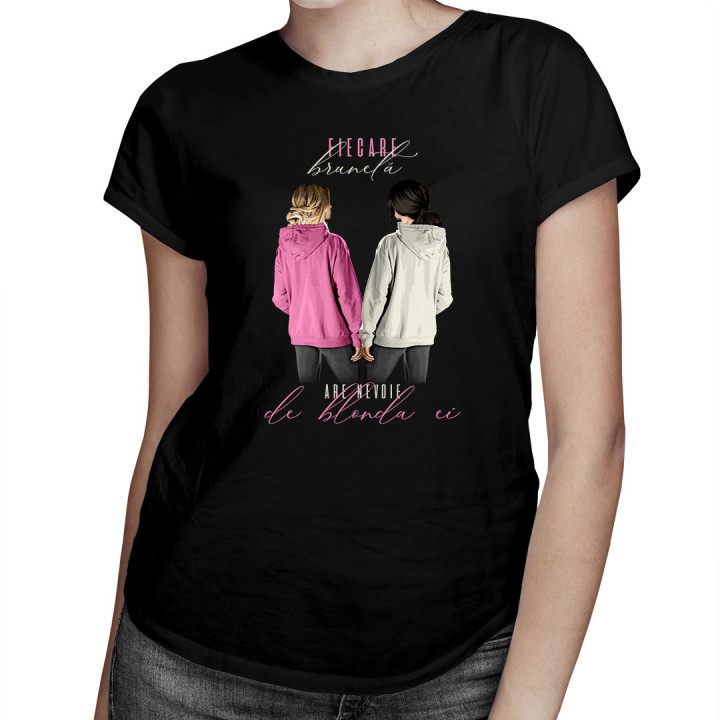 Fiecare brunetă are nevoie de blonda ei - T-shirt pentru femei