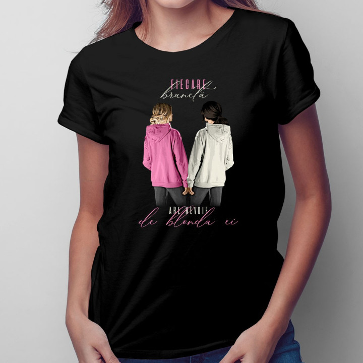 Fiecare brunetă are nevoie de blonda ei - T-shirt pentru femei