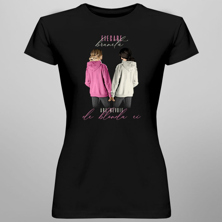 Fiecare brunetă are nevoie de blonda ei - T-shirt pentru femei