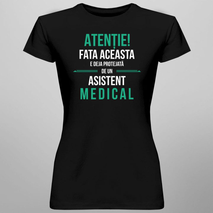 Atenție! Fata aceasta e deja protejată de un asistent medical - T-shirt pentru femei