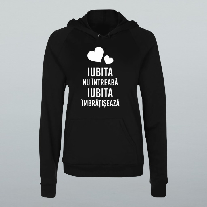 Iubita nu întreabă, iubita îmbrățișează - bluză cu glugă pentru femei