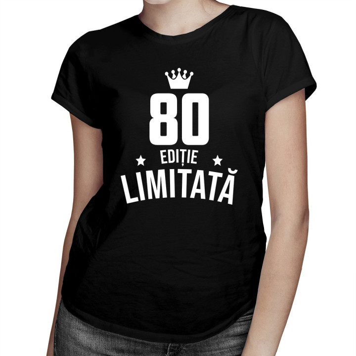 80 ani Ediție Limitată - T-shirt pentru femei - un cadou de ziua ta