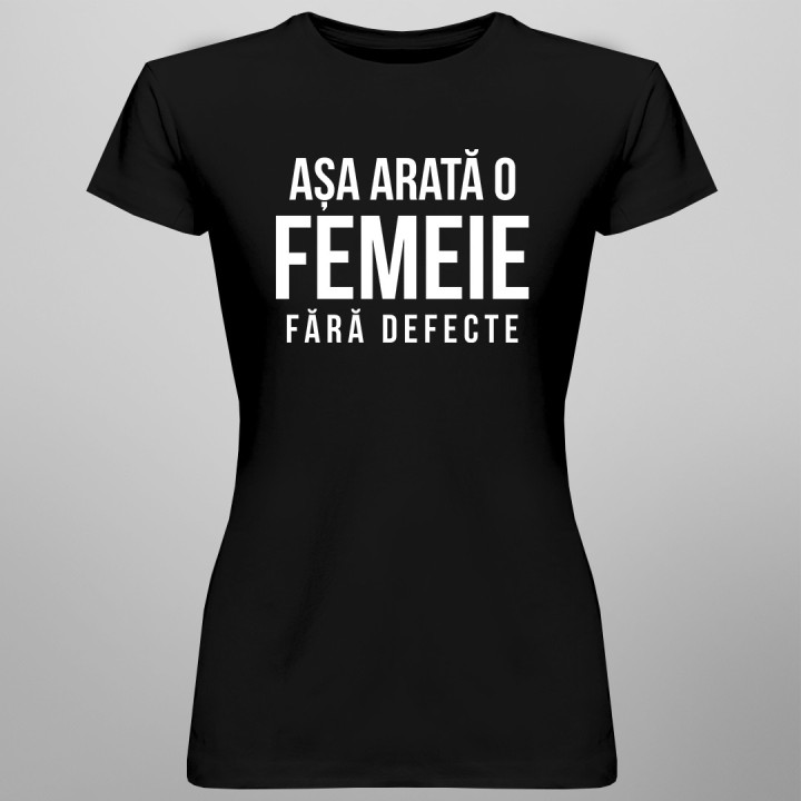 Așa arată o femeie fără defecte - T-shirt pentru femei