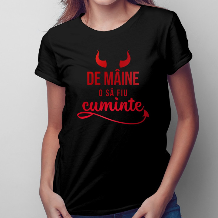 De mâine o să fiu cuminte - T-shirt pentru femei