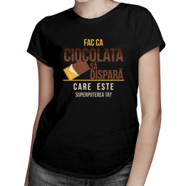Fac ca ciocolata să dispară, care este superputerea ta? - T-shirt pentru femei