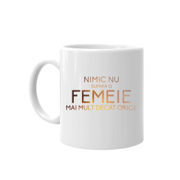 Nimic nu supără o femeie mai mult decât orice - cană