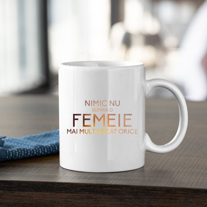 Nimic nu supără o femeie mai mult decât orice - cană
