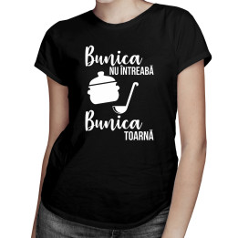 Bunica nu întreabă, bunica toarnă - T-shirt pentru femei