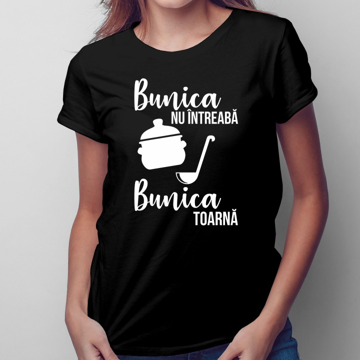Bunica nu întreabă, bunica toarnă - T-shirt pentru femei