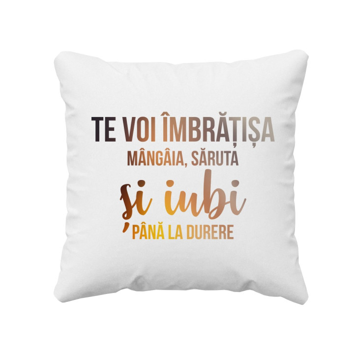 Te voi îmbrățișa, mângâia, săruta și iubi până la durere - perna