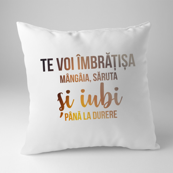 Te voi îmbrățișa, mângâia, săruta și iubi până la durere - perna