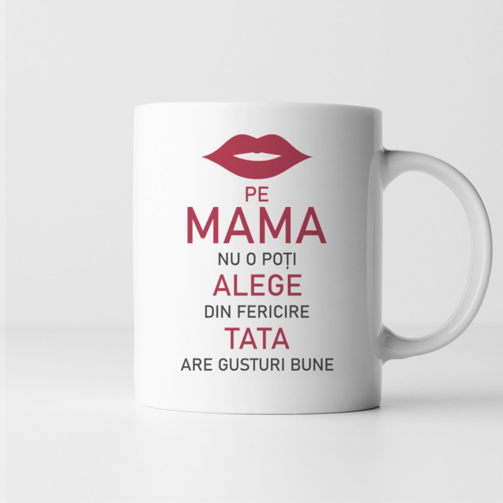Pe mama nu o poți alege, din fericire tata are gusturi bune - cană