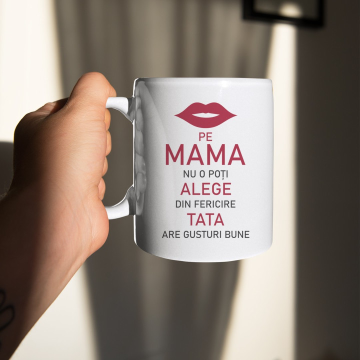 Pe mama nu o poți alege, din fericire tata are gusturi bune - cană