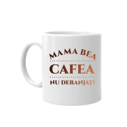 Mama bea cafea – nu deranjați - cană