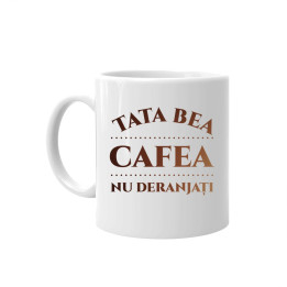 Tata bea cafea – nu deranjați - cană