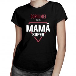 Copiii mei au o mamă super - T-shirt pentru femei