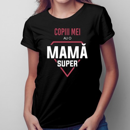 Copiii mei au o mamă super - T-shirt pentru femei