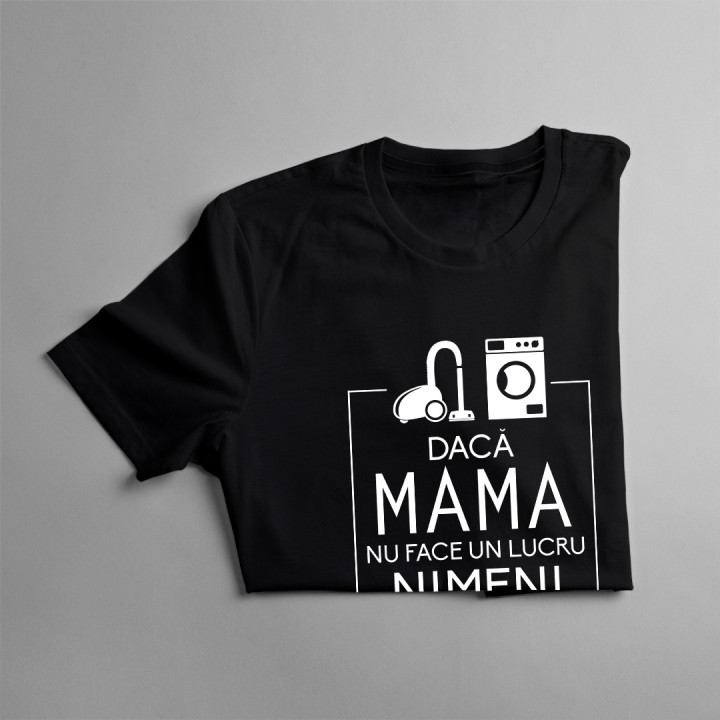 Dacă mama nu face un lucru, nimeni nu-l va face - T-shirt pentru femei