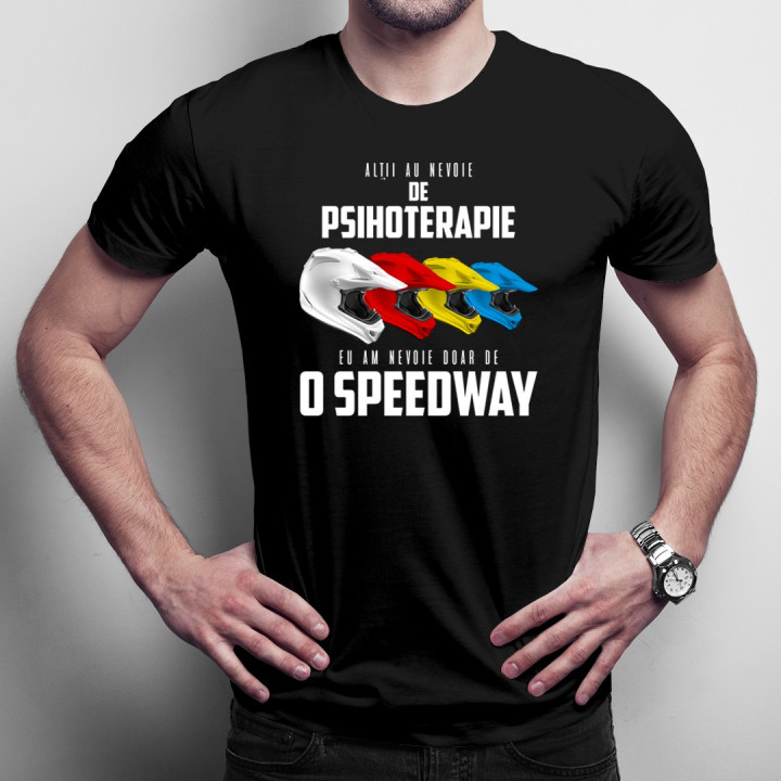 Alții au nevoie de psihoterapie, eu am nevoie doar de o speedway - T-shirt pentru bărbați și femei