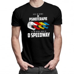 Alții au nevoie de psihoterapie, eu am nevoie doar de o speedway - T-shirt pentru bărbați