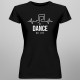 No dance no life - T-shirt pentru femei cu imprimeu
